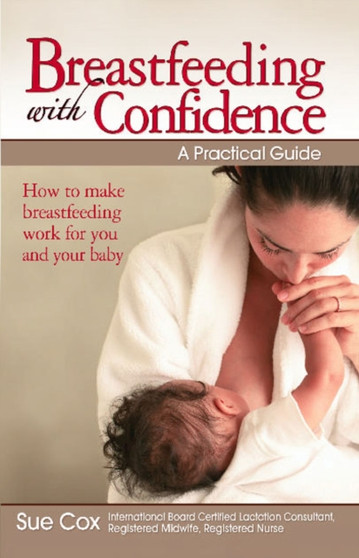 Breastfeeding with Confidence : A Practical Guide
