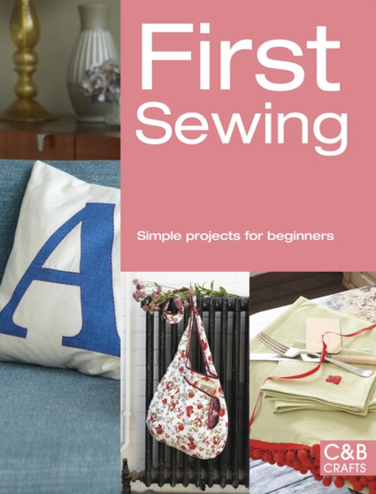 First Sewing : Simple Projects for Beginners by Pavilion Books - Paperback