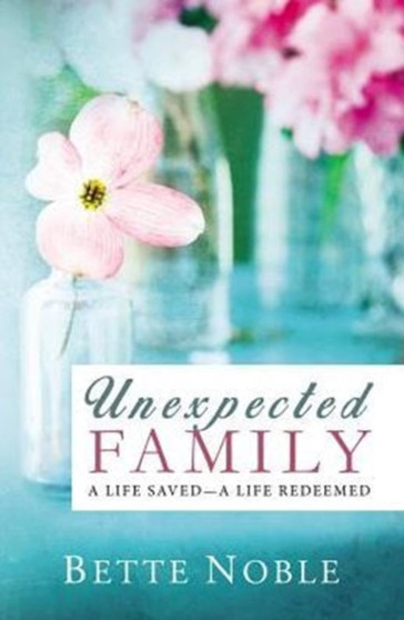 Unexpected Family : A Life Saved - A Life Redeemed
