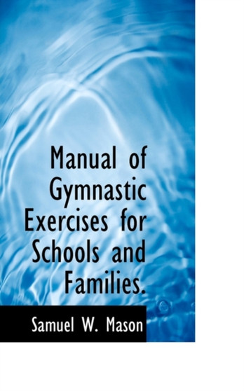Manual of Gymnastic Exercises for Schools and Families.