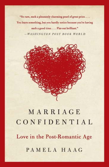 Marriage Confidential : Love in the Post-Romantic Age