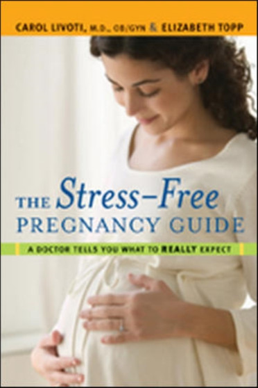 The Stress-free Pregnancy Guide : A Doctor Tells You What to Really Expect