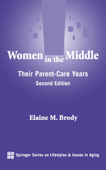 Women in the Middle : Their Parent-Care Years