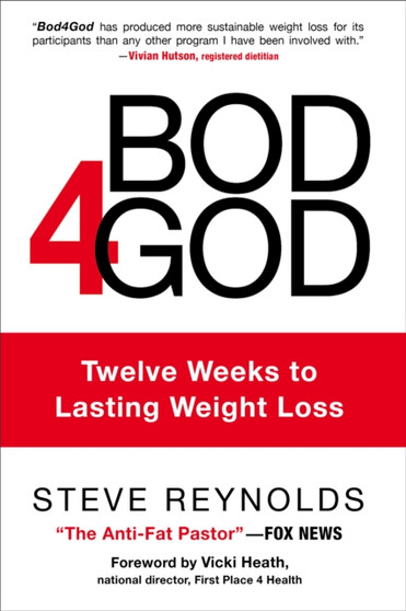 Bod4God : Twelve Weeks to Lasting Weight Loss