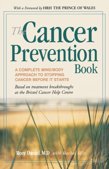The Cancer Prevention Book : A Complete Mind/Body Approach to Stopping Cancer Before It Starts