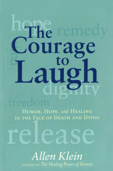 The Courage to Laugh : Humor, Hope, and Healing in the Face of Death and Dying