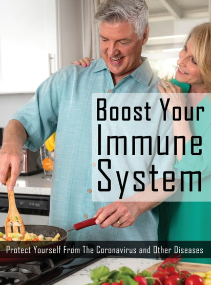 Boost Your Immune System : Protect Yourself from the Coronavirus and Other Diseases, How to Boost Immune System