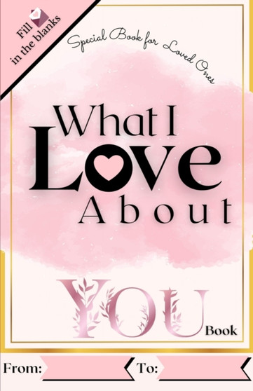 What I Love About You Book : Reasons Why I Love You Book. Romantic Journal for Couples with Prompts and Things I Love About You
