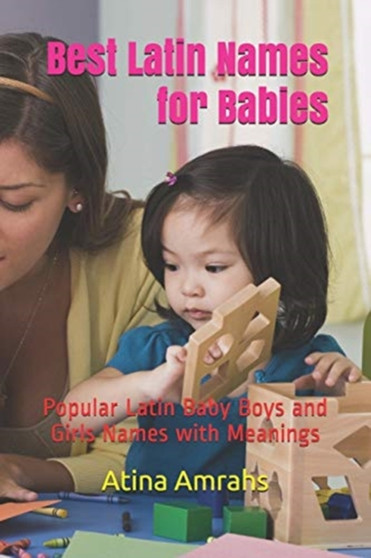 Best Latin Names for Babies : Popular Latin Baby Boys and Girls Names with Meanings