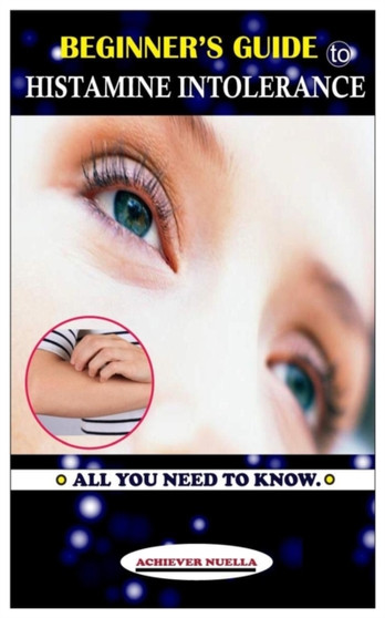 Beginner's Guide to Histamine Intolerance : All you need to know