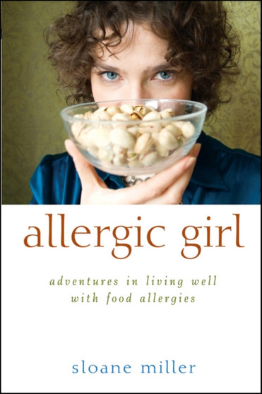 Allergic Girl : Adventures in Living Well with Food Allergies