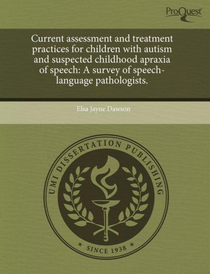 Current Assessment and Treatment Practices for Children with Autism and Suspected Childhood Apraxia of Speech: A Survey of Speech-Language Pathologist