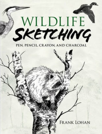 Wildlife Sketching : Pen, Pencil, Crayon and Charcoal by Frank Lohan - Paperback