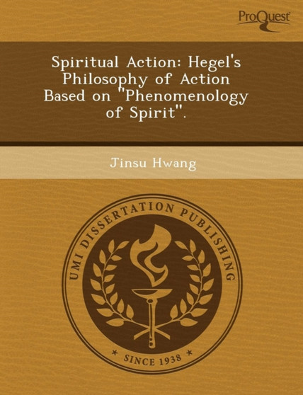 Spiritual Action: Hegel's Philosophy of Action Based on Phenomenology of Spirit.
