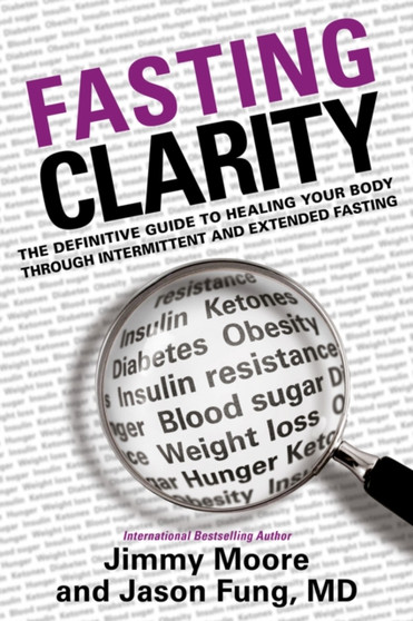 Fasting Clarity : The Definitive Guide to Healing Your Body Through Intermittent and Extended Fasting