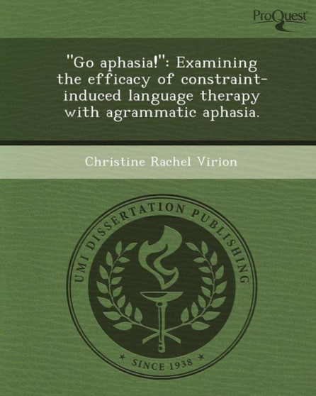 Go Aphasia!: Examining the Efficacy of Constraint-Induced Language Therapy with Agrammatic Aphasia