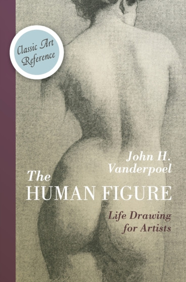 The Human Figure (Dover Anatomy for Artists) by John H Vanderpoel - Hardback
