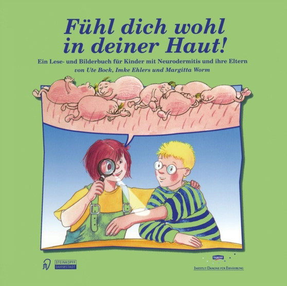 Fuhl dich wohl in deiner Haut! : Ein Lese- und Bilderbuch fur Kinder mit Neurodermitis und ihre Eltern