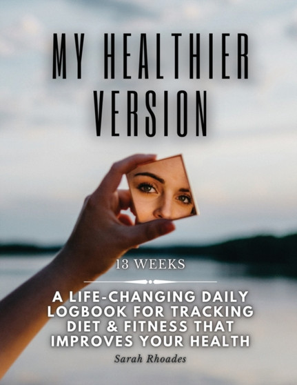 My Healthier Version : Daily Nutrition Journal and Exercise Log Book - Daily Food Journal - Fitness Planner and Food Tracker - Fitness and Food Log Book - 13 Week Food Journal and Fitness Tracker