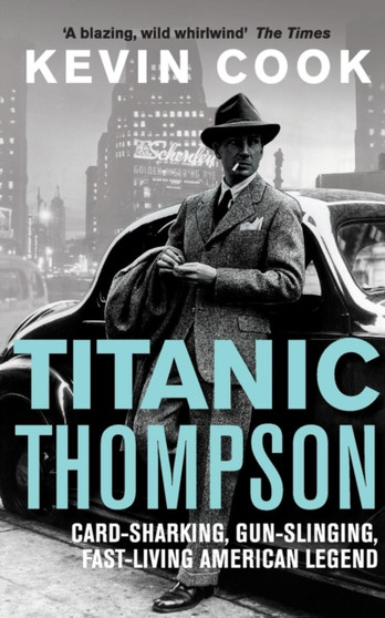 Titanic Thompson : The Man Who Bet on Everything by Kevin Cook - Paperback