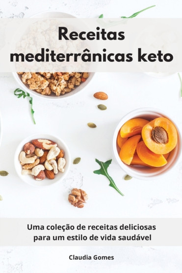 Receitas mediterranicas keto : Uma colecao de receitas deliciosas para um estilo de vida saudavel. Ketogenic Recipes (Portuguese Edition)