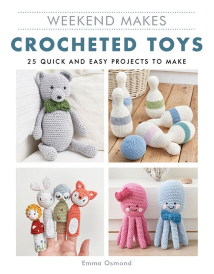 Weekend Makes: Crocheted Toys : 25 Quick and Easy Projects to Make by Emma Osmond - Paperback