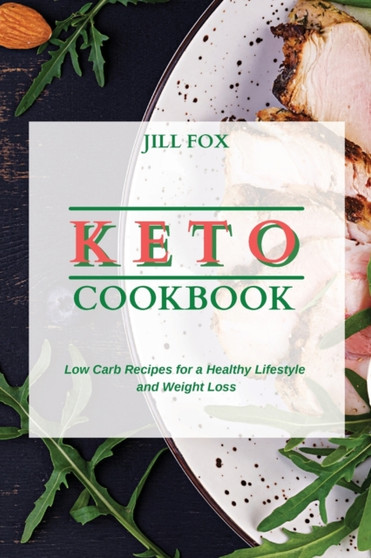 Keto Cookbook : Low Carb Recipes for a Healthy Lifestyle and Weight Loss