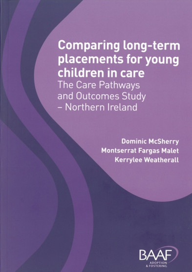 Comparing Long-Term Placements for Young Children in Care : The Care Pathways and Outcomes Study - Northern Ireland