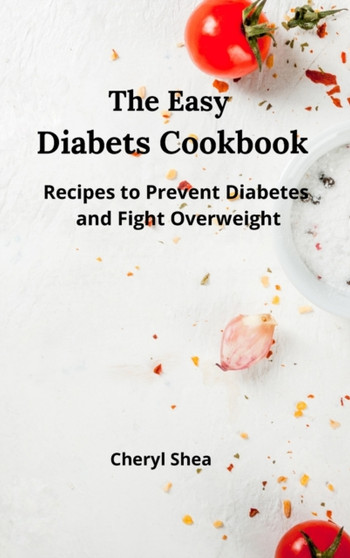 The Easy Diabets Cookbook : Recipes to prevent diabetes and fight overweight.