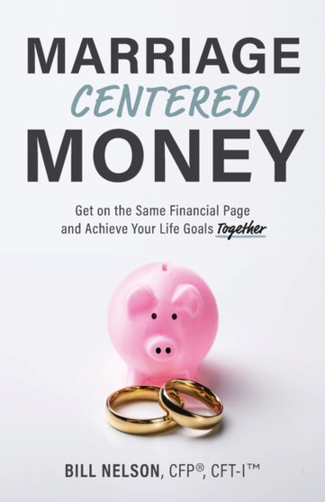 Marriage-Centered Money : Get on the Same Financial Page and Achieve Your Life Goals Together