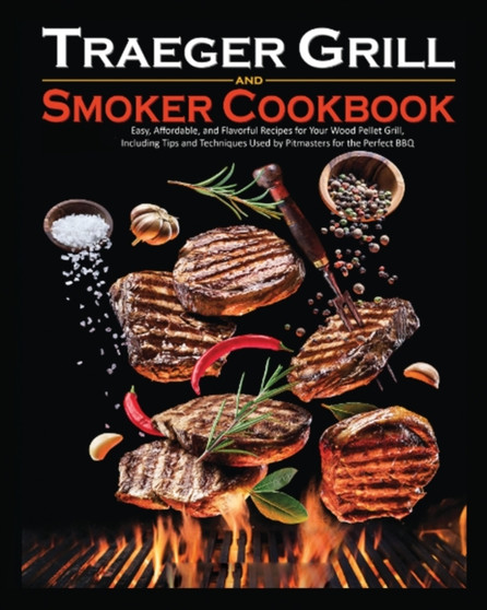 Traeger Grill and Smoker Cookbook : Quick and Scrumptious Recipes with 5 or Less Ingredients