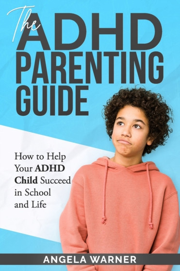The Complete Guide To ADHD Parenting : How to Parent a Child with ADHD - Strategies for Success