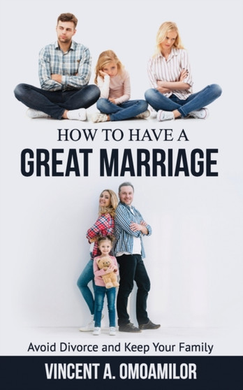 How to Have a Great Marriage : Avoid Divorce and Keep Your Family