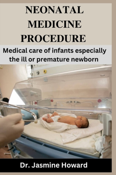 Neonatal Medicine Procedure : Medical care of infants especially the ill or premature newborn