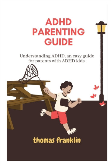 ADHD Parenting Guide : Understanding ADHD, an easy guide for parents with ADHD kids.