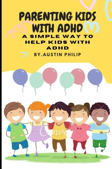 Parenting kids with ADHD : A simple way to help kids with ADHD