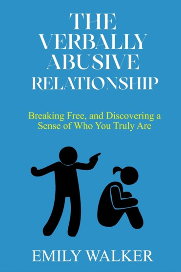 The Verbally Abusive Relationship : Breaking Free, and Discovering a Sense of Who You Truly Are