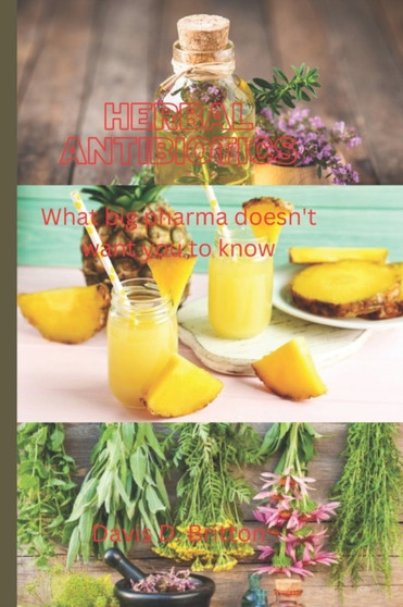 Herbal Antibiotics : What big pharma doesn't want you to know