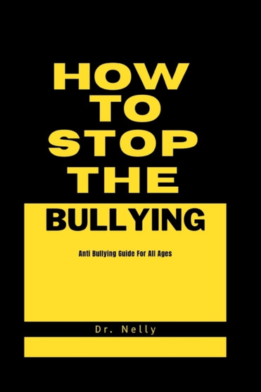 How to stop the bullying : Anti bullying guide for all ages
