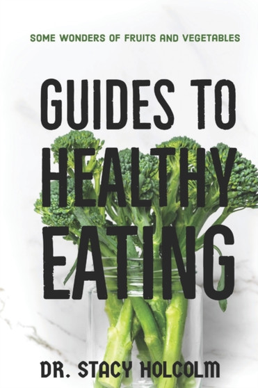 Guides to Healthy Eating : Some wonders of fruits and vegetables