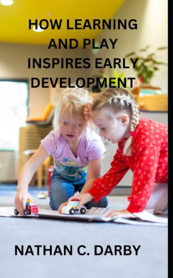 How Learning and Play Inspires Early Development