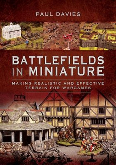 Battlefields in Miniature : Making Realistic and Effective Terrain for Wargames by Davies Paul - Paperback