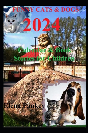 Funny Cats & Dogs. Calendar & Book 2024. : Stories for Children