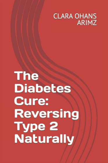 The Diabetes Cure : Reversing Type 2 Naturally