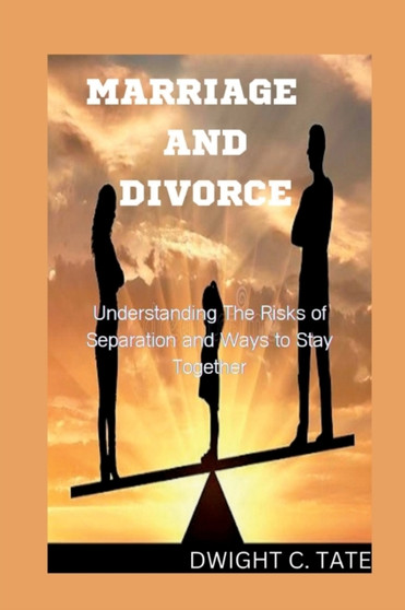 Marriage and Divorce : Understanding The Risks of Separation and Ways to Stay Together