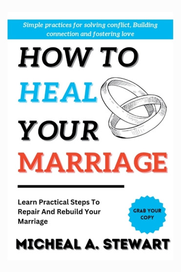 How to Heal your Marriage : Learn Practical Steps To Repair And Rebuild your Marriage : 3