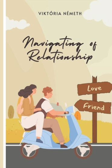 Navigating of Relationship : How to build up a healthy and happy relationship and marriage.