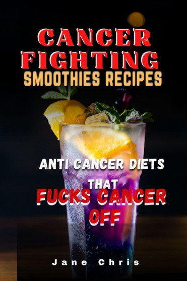 Cancer Fighting Smoothies Recipes : Anti Cancer Diets That Fucks Cancer Off
