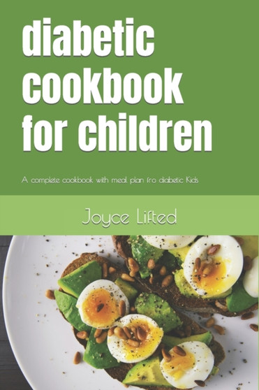 diabetic cookbook for children : A complete cookbook with meal plan fro diabetic Kids