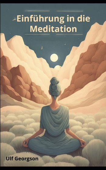 Einfuhrung in die Meditation : Eine Anleitung fur Anfanger